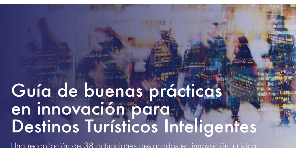 SEGITTUR ha editat la Guia de Bones Pràctiques d'Innovació a Destinacions Turístiques Intel·ligents